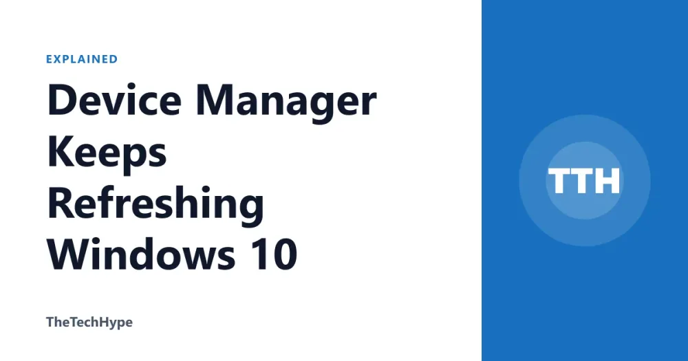 Device Manager Keeps Refreshing Windows 10
