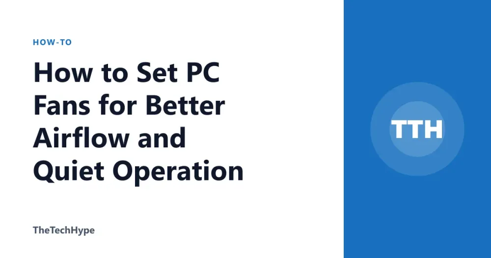 How to Set PC Fans for Better Airflow and Quiet Operation