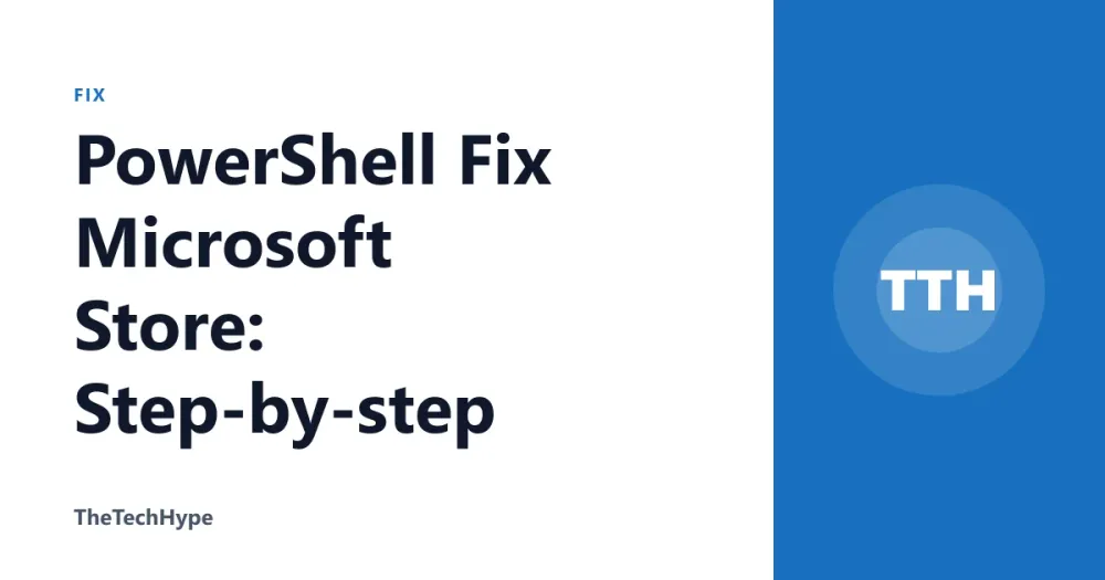 PowerShell Fix Microsoft Store: Step-by-step