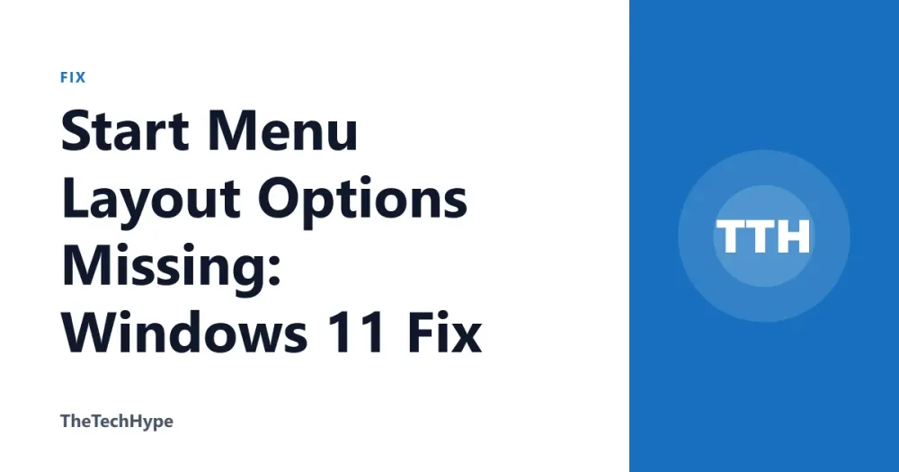 Start Menu Layout Options Missing: Windows 11 Fix