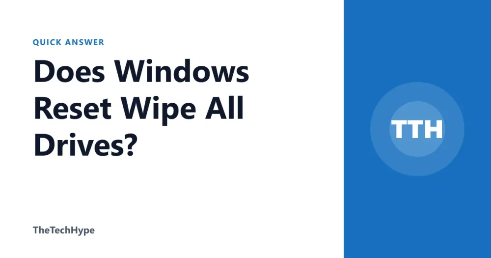 Does Windows Reset Wipe All Drives?