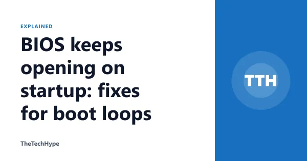 BIOS keeps opening on startup: fixes for boot loops