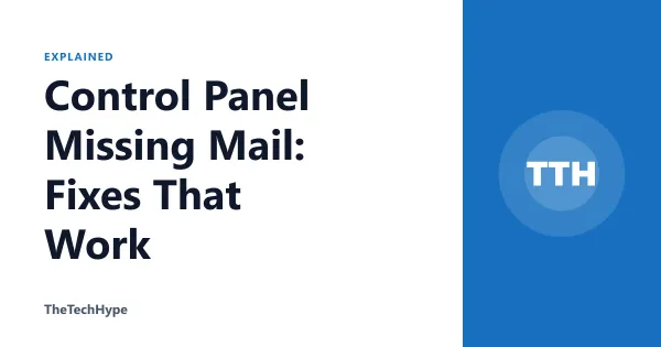 Control Panel Missing Mail: Fixes That Work