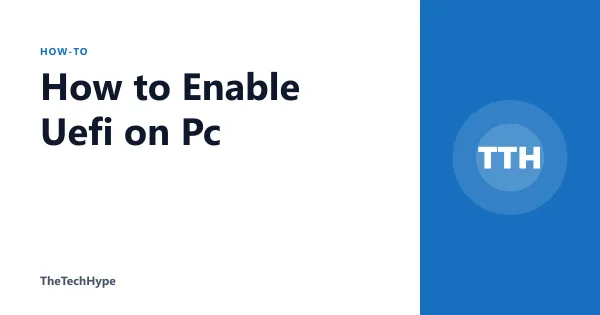 How to Enable Uefi on Pc