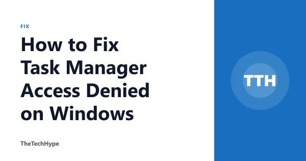 How to Fix Task Manager Access Denied on Windows