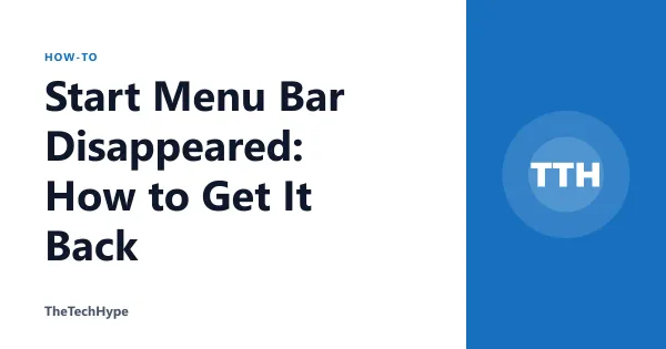 Start Menu Bar Disappeared: How to Get It Back