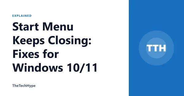 Start Menu Keeps Closing: Fixes for Windows 10/11