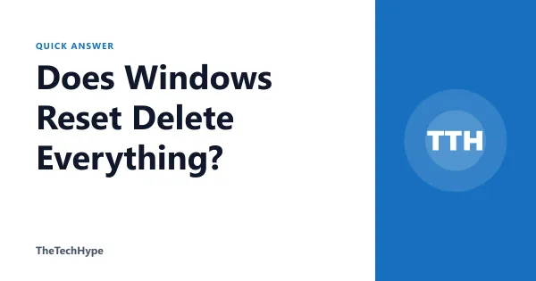 Does Windows Reset Delete Everything?