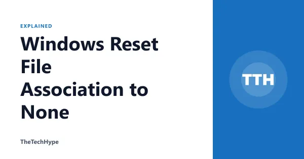 Windows Reset File Association to None